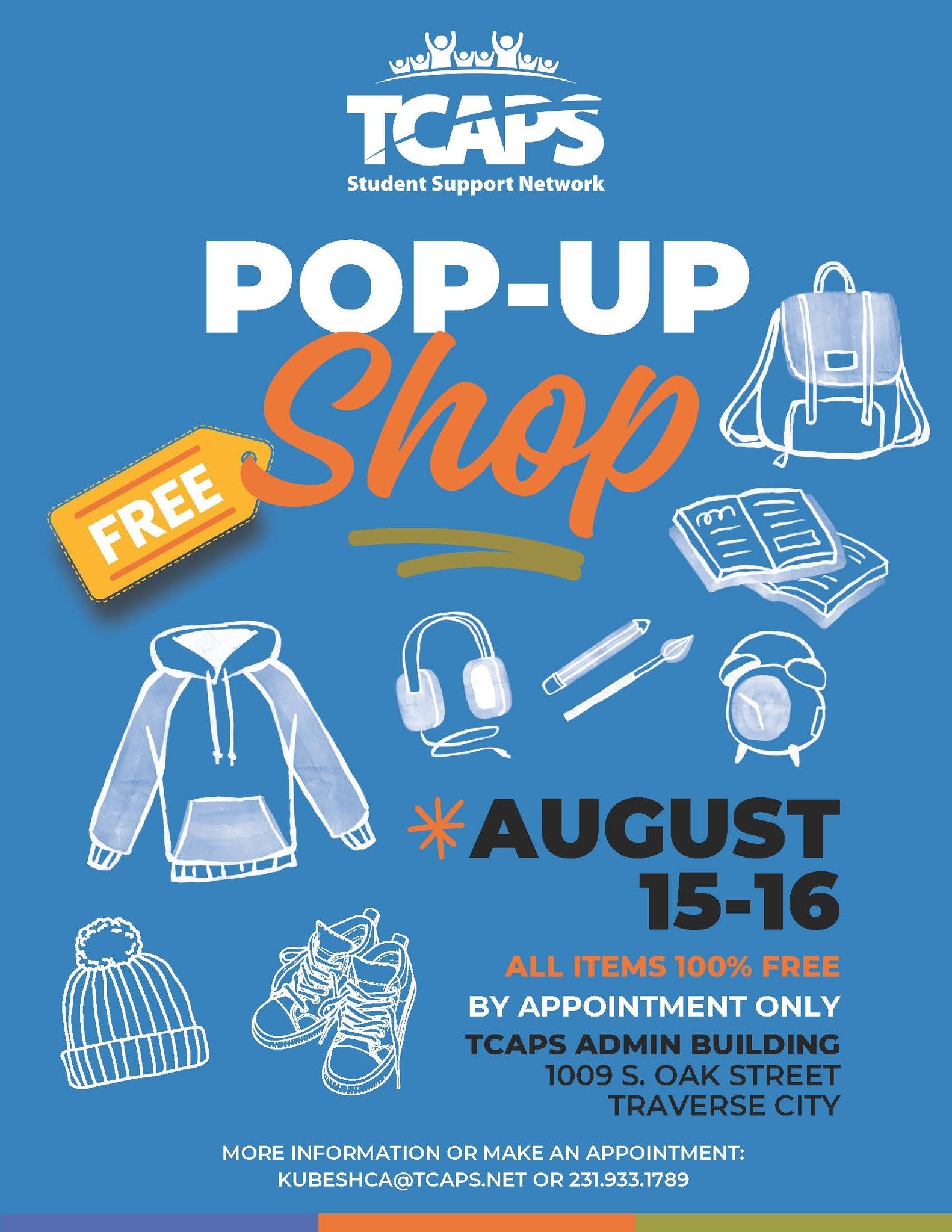 Pop-Up Shop August 15-16 TCAPS ADMIN BUILDING 1009 S. OAK STREET TRAVERSE CITY AUGUST POP-UP Shop MORE INFORMATION OR MAKE AN APPOINTMENT: KUBESHCA@TCAPS.NET OR 231.933.1789